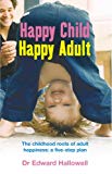 Book Happy Child, Happy Adult : The Childhood Roots of Adult Happiness - A Five-Step Plan free