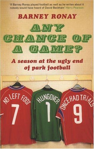 Book Any Chance of a Game?: A Season at the Ugly End of Park Football free