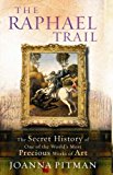 Book Raphael Trail: The Secret History of One of the World's Most Precious Works of Art free