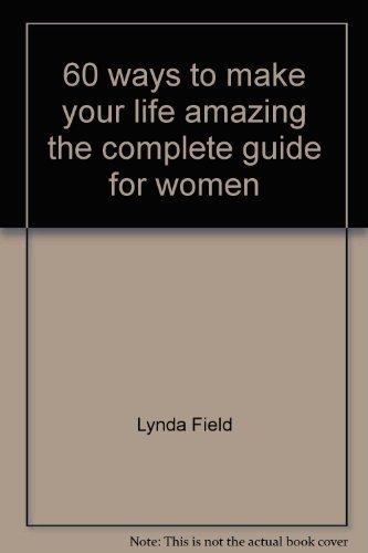 Book 60 ways to make your life amazing the complete guide for women free