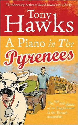 Book A Piano in the Pyrenees: The Ups and Downs of an Englishman in the French Mountains free