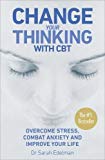 Book Change Your Thinking: Overcome Stress, Combat Anxiety and Improve Your Life with CBT free