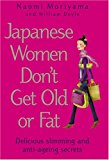 Book Japanese Women Don't Get Old or Fat: Delicious slimming and anti-ageing secrets free