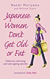 Book Japanese Women Don't Get Old or Fat: Delicious Slimming and Anti-Ageing Secrets free