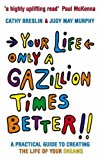 Book Your Life Only a Gazillion Times Better: A Practical Guide to Creating the Li... free