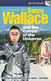 Book Danny Wallace and the Centre of the Universe (Quick Reads) free
