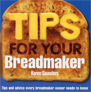Book Tips for Your Breadmaker: Tips and Advice Every Breadmaker Owner Needs to Know free