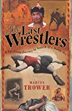 Book The Last Wrestlers: A Far Flung Journey In Search of a Manly Art free