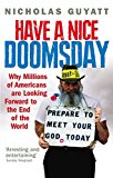 Book Have a Nice Doomsday: Why millions of Americans are looking forward to the end of the world free
