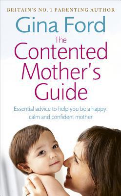 Book The Contented Mother's Guide: Essential Advice to Help You Be a Happy, Calm and Confident Mother free