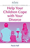 Book Help Your Children Cope With Your Divorce: A Relate Guide free