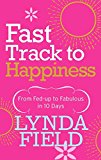 Book Fast Track to Happiness: From Fed-Up to Fabulous in 10 Days free
