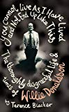 Book You Cannot Live As I Have Lived and Not End Up Like This: The Thoroughly Disgraceful Life and Times of Willie Donaldson free