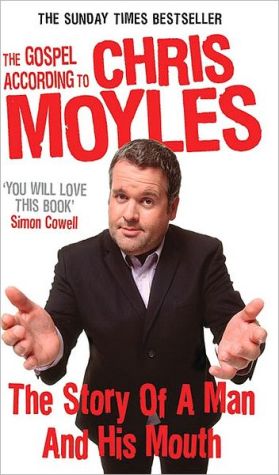 Book The Gospel According to Chris Moyles: The Story of a Man and His Mouth free