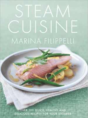 Book Steam Cuisine: Over 100 quick, healthy & delicious recipes for your steamer free