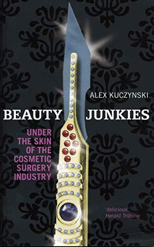 Book Beauty Junkies: Getting Under The Skin Of The Cosmetic Surgery Industry free