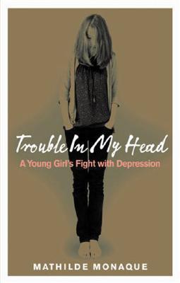 Book Trouble in My Head: A Young Girl's Fight with Depression free