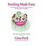 Book Feeding Made Easy: From Weaning to School: the Ultimate Guide to Contented Family Mealtimes free