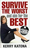 Book Survive The Worst And Aim For The Best: How To Get Your Life Back On Track (quick Reads) free