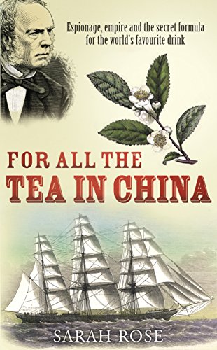 Book For All the Tea in China: Espionage, Empire and the Secret Formula for the World's Favourite Drink free