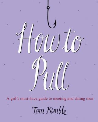 Book How to Pull: A Girl's Must-Have Guide to Meeting and Dating Men free