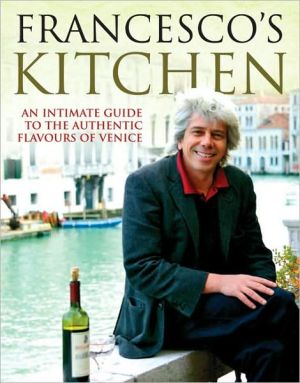 Book Francesco's Kitchen: An Intimate Guide to the Authentic Flavours of Venice free