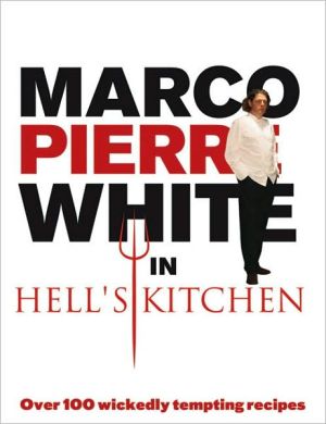 Book Marco Pierre White in Hell's Kitchen: Over 100 Wickedly Tempting Recipes free