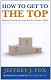 Book How to Get to the Top: Business lessons learned at the dinner table free