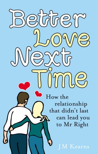 Book Better Love Next Time: How the Relationship That Didn't Last Can Lead You to MR Right free