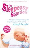 Book The Sleepeasy Solution: The exhausted parent's guide to getting your child to sleep - from birth to 5 free