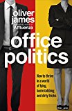 Book Office Politics: How to Thrive in a World of Lying, Backstabbing and Dirty Tricks free