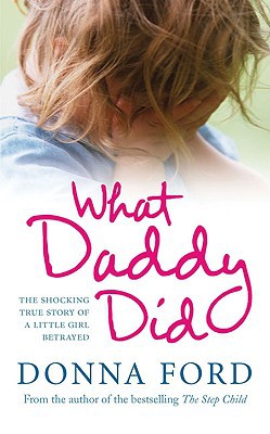 Book What Daddy Did: The Shocking True Story of a Little Girl Betrayed free