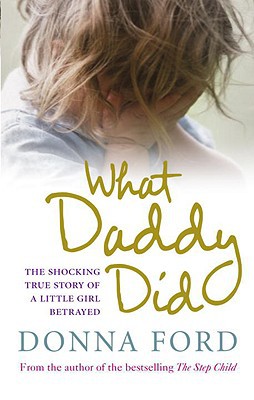 Book What Daddy Did: The Shocking True Story of a Little Girl Betrayed free