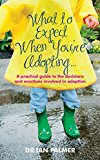 Book What to Expect When You're Adopting...: A Practical Guide to the Decisions and Emotions Involved in Adoption free