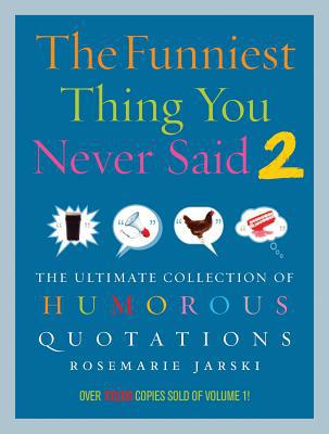 Book The Funniest Thing You Never Said 2: The Ultimate Collection of Humorous Quotations free