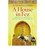 Book AHouse in Fez Building a Life in the Ancient Heart of Morocco by Clarke, Suzanna ( Author ) ON May-01-2008, Paperback free