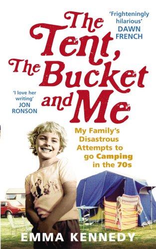 Book The Tent, the Bucket and Me: My Family's Disastrous Attempts to go Camping in the 70s free