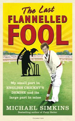 Book The Last Flannelled Fool: My Small Part in English Cricket's Demise and its Large Part in Mine free