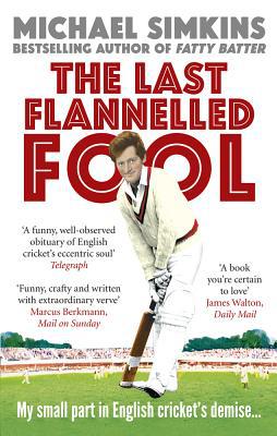 Book The Last Flannelled Fool: My Small Part in English Cricket's Demise and Its Large Part in Mine free