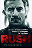 Book Rush: The Autobiography: Liverpool's Greatest Striker, Liverpool's Greatest Era, The True Story free