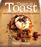 Book Things on Toast: Meals From the Grill - the Best Thing Since Sliced Bread free