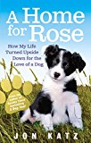 Book A Home for Rose: How My Life Turned Upside Down for the Love of a Dog free