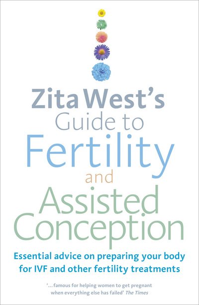 Book Zita West's Guide to Fertility and Assisted Conception: Essential Advice on Preparing Your Body for IVF and Other Fertility Treatments free