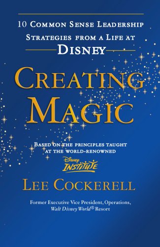 Book Creating Magic: 10 Common Sense Leadership Strategies from a Life at Disney free
