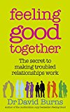 Book Feeling Good Together: The Secret to Making Troubled Relationships Work free