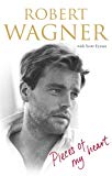 Book Pieces of My Heart: A Life. Robert J. Wagner with Scott Eyman free