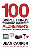 Book 100 Simple Things You Can Do to Prevent Alzheimer's and Age-Related Memory Loss free