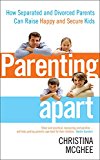 Book Parenting Apart: How Separated and Divorced Parents Can Raise Happy and Secure Kids free