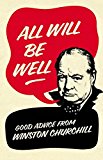 Book All Will Be Well: Good Advice from Winston Churchill. Richard Langworth free