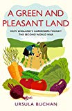 Book A Green and Pleasant Land: How England’s Gardeners Fought the Second World War free